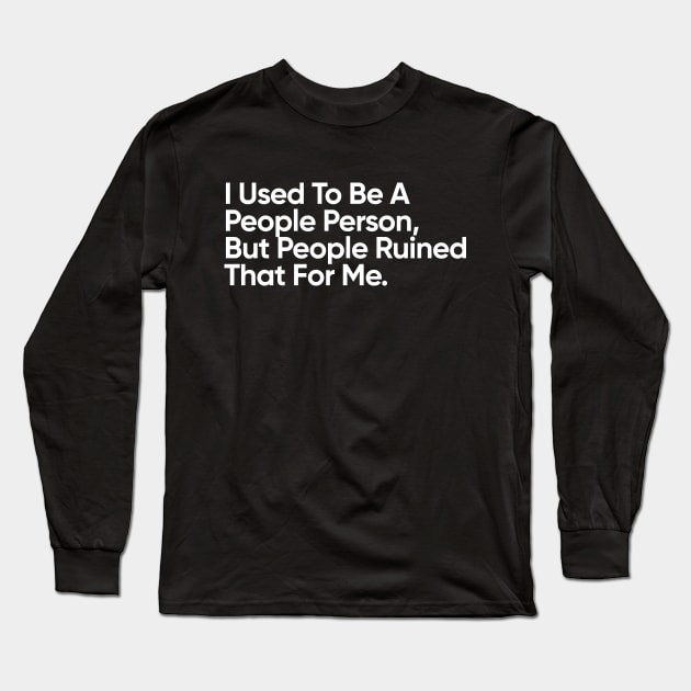 I Used To Be A People Person. But People Ruined That For Me - Introvert Long Sleeve T-Shirt by EverGreene